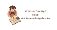Vở bài tập Toán lớp 5 bài 79 Giải Toán về tỉ số phần trăm