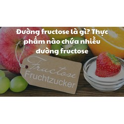 Đường fructose là gì? Thực phẩm nào chứa nhiều đường fructose