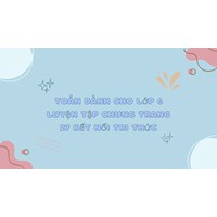 Toán dành cho lớp 6 Luyện tập chung trang 27 Kết nối tri thức