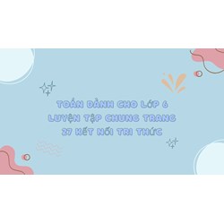Toán dành cho lớp 6 Luyện tập chung trang 27 Kết nối tri thức