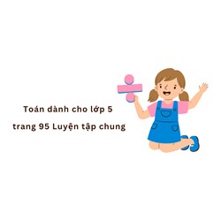 Toán dành cho lớp 5 trang 95 Luyện tập chung