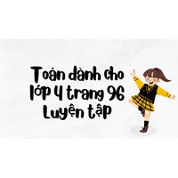 Toán dành cho lớp 4 trang 96 Luyện tập