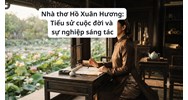 Nhà thơ Hồ Xuân Hương: Tiểu sử cuộc đời và sự nghiệp sáng tác