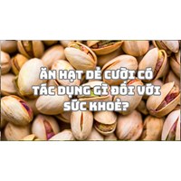 Ăn hạt dẻ cười có tác dụng gì đối với sức khoẻ?