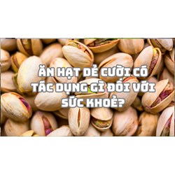 Ăn hạt dẻ cười có tác dụng gì đối với sức khoẻ?