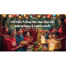 Lời chúc Trung thu cho gia đình, bạn bè, người yêu hay, ý nghĩa