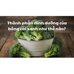 Thành phần dinh dưỡng của bông cải xanh như thế nào?