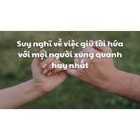 Suy nghĩ về việc giữ lời hứa với mọi người xung quanh hay nhất