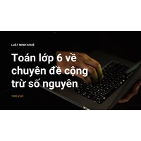 Toán lớp 6 về chuyên đề cộng trừ số nguyên