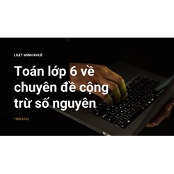 Toán lớp 6 về chuyên đề cộng trừ số nguyên