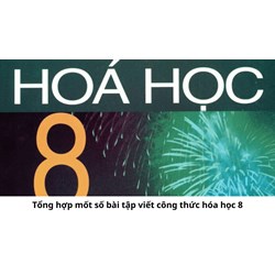 Tổng hợp mốt số bài tập viết công thức hóa học 8