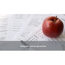 Hướng dẫn cách thu gọn đa thức