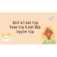 Giải vở bài tập Toán lớp 4 bài 143: Luyện tập