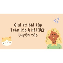 Giải vở bài tập Toán lớp 4 bài 143: Luyện tập