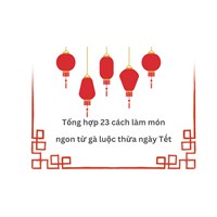 Tổng hợp 23 cách làm món ngon từ gà luộc thừa ngày Tết
