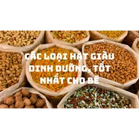 Các loại hạt giàu dinh dưỡng, tốt nhất cho bé