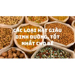 Các loại hạt giàu dinh dưỡng, tốt nhất cho bé