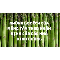 Những lợi ích của măng tây theo nhận định của các nhà dinh dưỡng