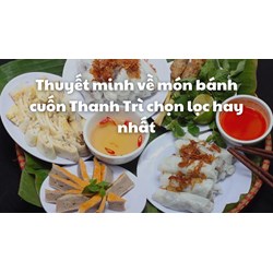 Thuyết minh về món bánh cuốn Thanh Trì chọn lọc hay nhất