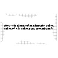 Công thức tính khoảng cách giữa đường thẳng và mặt phẳng song song mới nhất