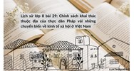 Lịch sử lớp 8 bài 29: Chính sách khai thác thuộc địa của thực dân Pháp và những chuyển biến về kinh tế xã hội ở Việt Nam