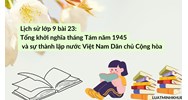 Lịch sử lớp 9 bài 23: Tổng khởi nghĩa tháng Tám năm 1945 và sự thành lập nước Việt Nam Dân chủ Cộng hòa