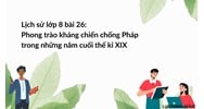 Lịch sử lớp 8 bài 26: Phong trào kháng chiến chống Pháp trong những năm cuối thế kỉ XIX