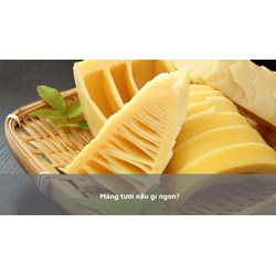 Măng tươi nấu gì ngon?