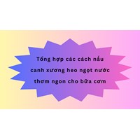 Tổng hợp các cách nấu canh xương heo ngọt nước thơm ngon cho bữa cơm