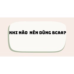 Khi nào  nên dùng BCAA?