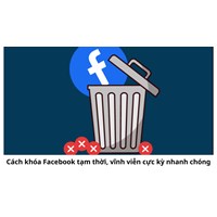 Cách khóa Facebook tạm thời, vĩnh viễn cực kỳ nhanh chóng