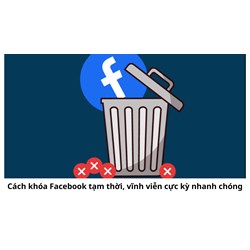 Cách khóa Facebook tạm thời, vĩnh viễn cực kỳ nhanh chóng