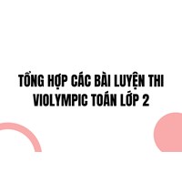 Tổng hợp các bài luyện thi Violympic Toán lớp 2