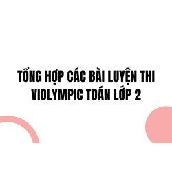 Tổng hợp các bài luyện thi Violympic Toán lớp 2
