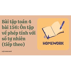 Bài tập Toán 4 bài 156: Ôn tập về các phép tính với số tự nhiên (tiếp theo)