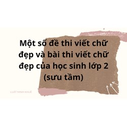 Một số đề thi viết chữ đẹp và bài thi viết chữ đẹp của học sinh lớp 2 (sưu tầm)