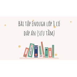 Bài tập Enough Tiếng anh lớp 8 có đáp án (sưu tầm)