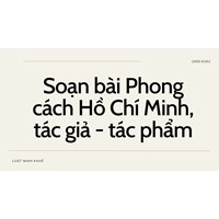 Soạn bài Phong cách Hồ Chí Minh, tác giả - tác phẩm