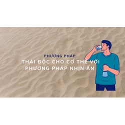 Phương pháp thải độc cho cơ thể với phương pháp nhịn ăn