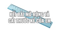 Kết bài mở rộng Tả cái thước kẻ của em