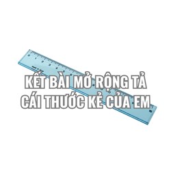 Kết bài mở rộng Tả cái thước kẻ của em