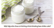 Một hộp sữa chua có đường chứa khoảng bao nhiêu calo?