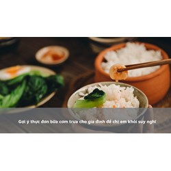 Gợi ý thực đơn bữa cơm trưa cho gia đình để chị em khỏi suy nghĩ