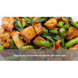 Tổng hợp 40 cách làm thịt lợn xào đơn giản thơm ngon
