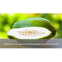 Tổng hợp các món ngon từ đu đủ xanh đơn giản dễ làm tốt cho sức khỏe