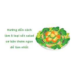 Hướng dẫn cách làm 5 loại sốt salad cơ bản thơm ngon dễ làm nhất