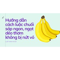 Hướng dẫn cách luộc chuối sáp ngon, ngọt dẻo thơm không bị nứt vỏ