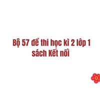 Bộ 57 đề thi học kì 2 lớp 1 sách Kết nối