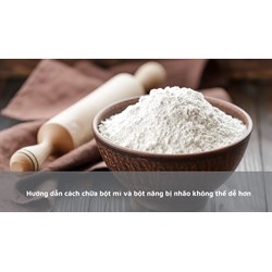 Hướng dẫn cách chữa bột mì và bột năng bị nhão không thể dễ hơn