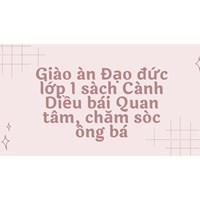 Giáo án Đạo đức lớp 1 sách Cánh Diều bài Quan tâm, chăm sóc ông bà